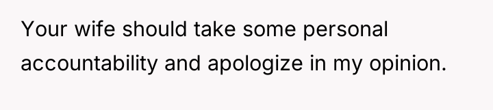 Your wife should take some personal accountability and apologize in...