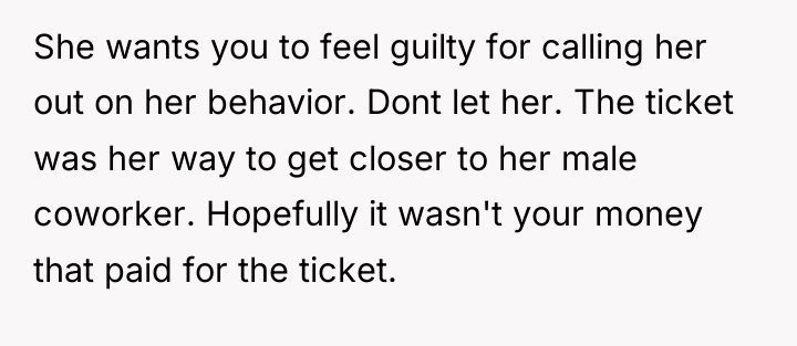 She wants you to feel guilty for calling her out...