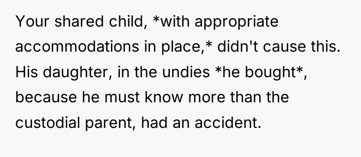 Your shared child, *with appropriate accommodations in place,* didn't cause...