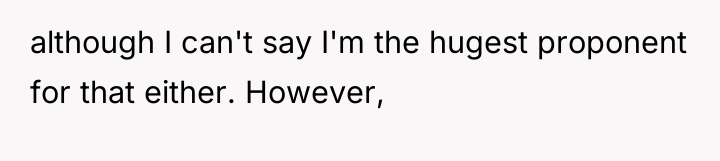 although I can't say I'm the hugest proponent for that...