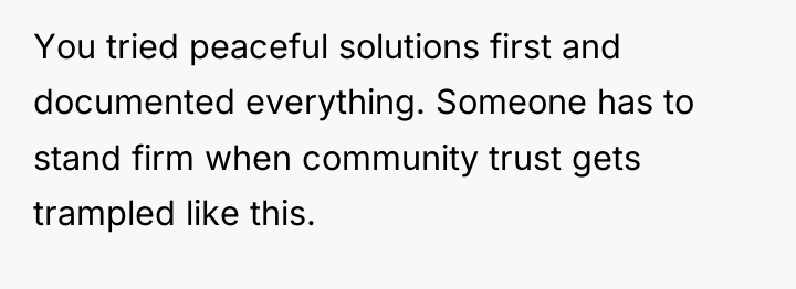 You tried peaceful solutions first and documented everything. Someone has...