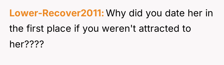 Lower-Recover2011 Why did you date her in the first place...