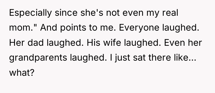 Especially since she's not even my real mom." And points...