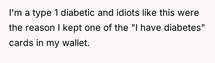 I'm a type 1 diabetic and idiots like this were...