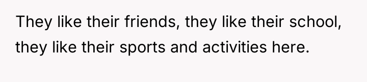 They like their friends, they like their school, they like...