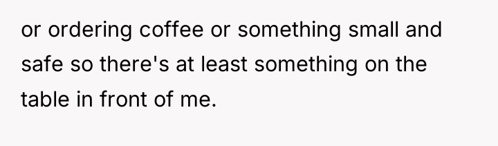 or ordering coffee or something small and safe so there's...