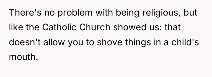 There's no problem with being religious, but like the Catholic...