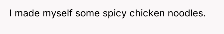 I made myself some spicy chicken noodles.