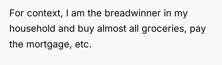 For context, I am the breadwinner in my household and...