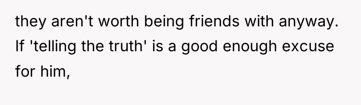 they aren't worth being friends with anyway. If 'telling the...