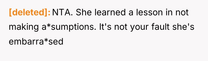 [deleted] NTA. She learned a lesson in not making a*sumptions....