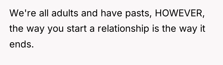 We're all adults and have pasts, HOWEVER, the way you...
