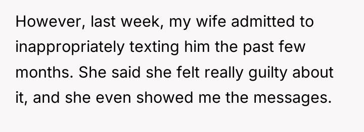 However, last week, my wife admitted to inappropriately texting him...