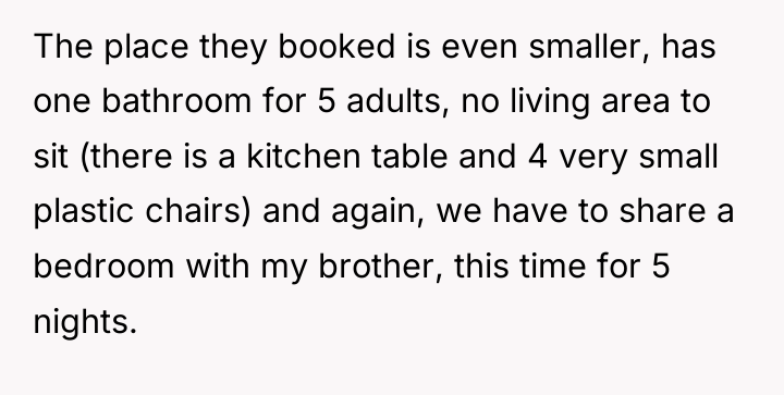The place they booked is even smaller, has one bathroom...