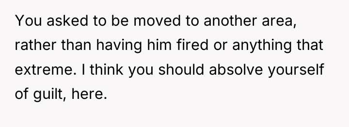 You asked to be moved to another area, rather than...