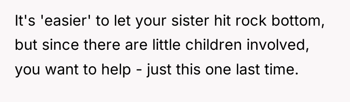 It's 'easier' to let your sister hit rock bottom, but...
