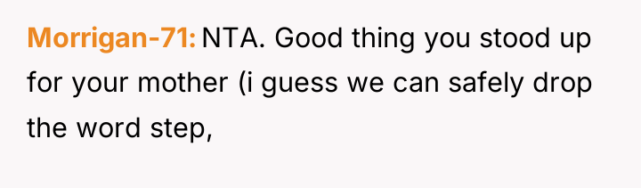 Morrigan-71 NTA. Good thing you stood up for your mother...