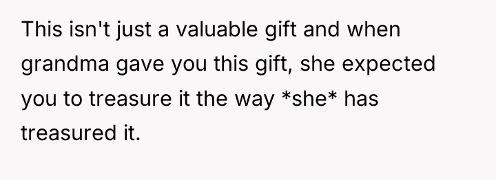 This isn't just a valuable gift and when grandma gave...
