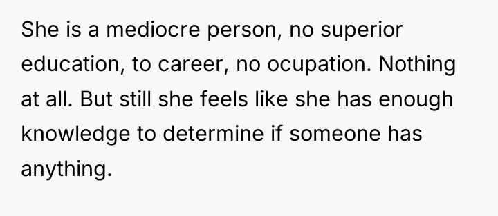 She is a mediocre person, no superior education, to career,...
