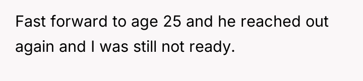Fast forward to age 25 and he reached out again...