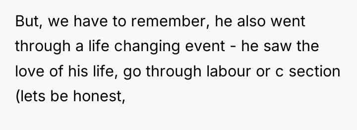 But, we have to remember, he also went through a...
