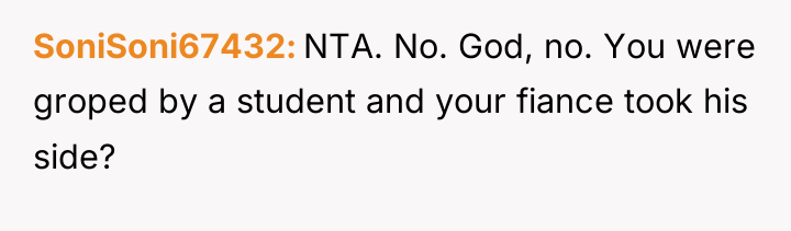 SoniSoni67432 NTA. No. God, no. You were groped by a...
