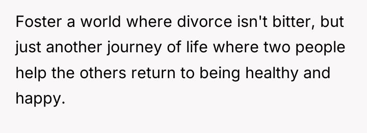Foster a world where divorce isn't bitter, but just another...