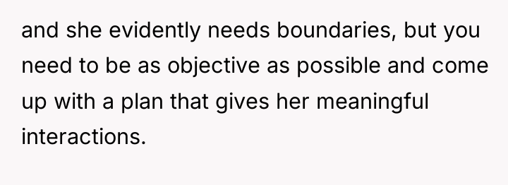 and she evidently needs boundaries, but you need to be...