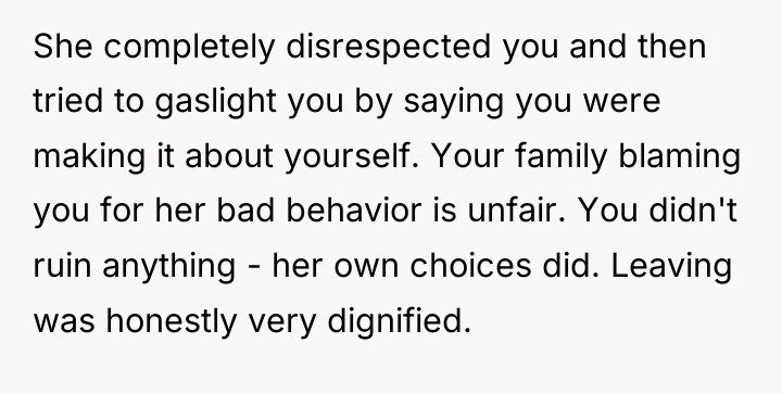 She completely disrespected you and then tried to gaslight you...