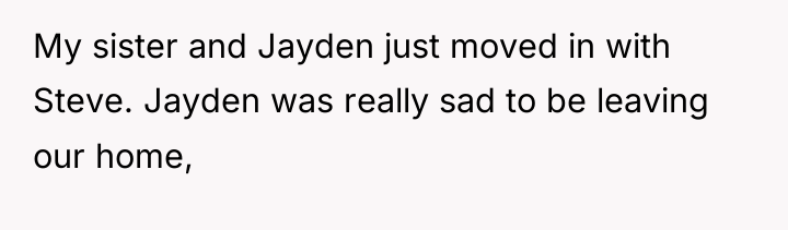My sister and Jayden just moved in with Steve. Jayden...