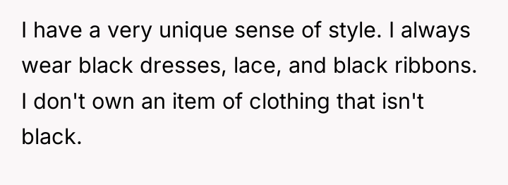 I have a very unique sense of style. I always...