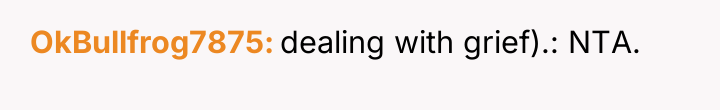 OkBullfrog7875 dealing with grief).: NTA.