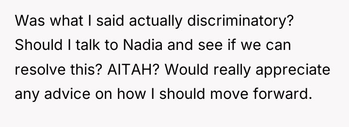 Was what I said actually discriminatory? Should I talk to...