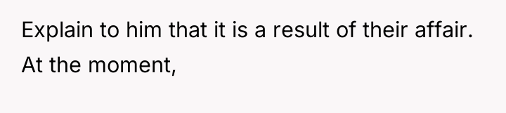 Explain to him that it is a result of their...