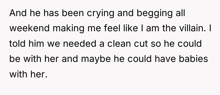 And he has been crying and begging all weekend making...