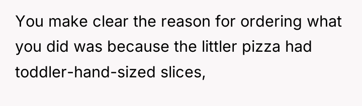 You make clear the reason for ordering what you did...