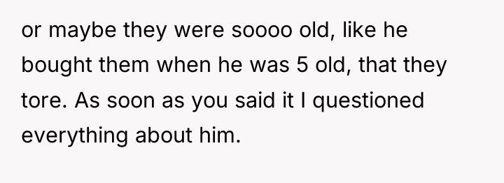 or maybe they were soooo old, like he bought them...