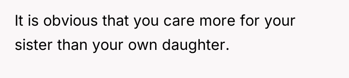 It is obvious that you care more for your sister...