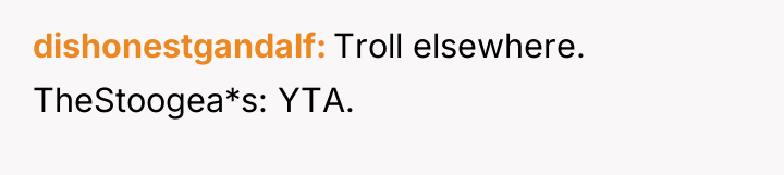 dishonestgandalf Troll elsewhere. TheStoogea*s: YTA.