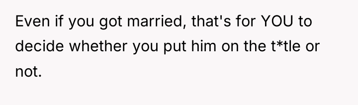 Even if you got married, that's for YOU to decide...