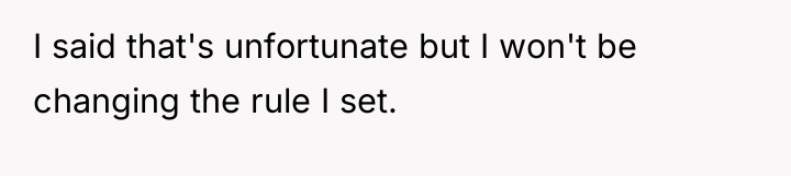I said that's unfortunate but I won't be changing the...