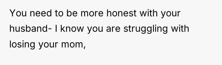 You need to be more honest with your husband- I...