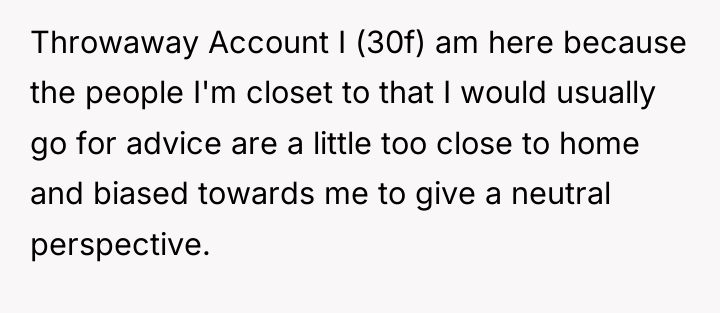 Throwaway Account I (30f) am here because the people I'm...