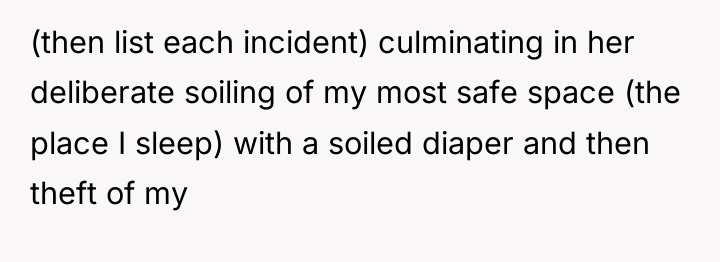 (then list each incident) culminating in her deliberate soiling of...