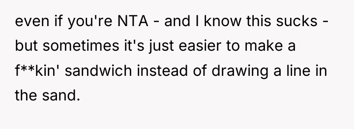 even if you're NTA - and I know this sucks...