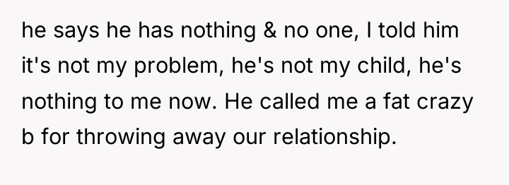 he says he has nothing & no one, I told...