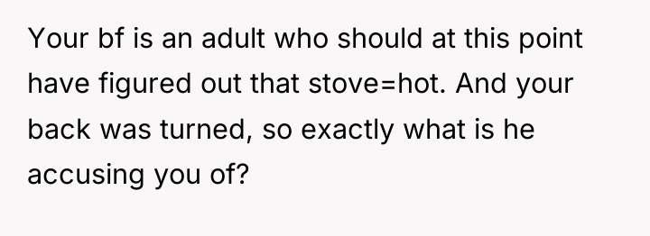 Your bf is an adult who should at this point...