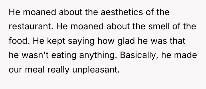 He moaned about the aesthetics of the restaurant. He moaned...