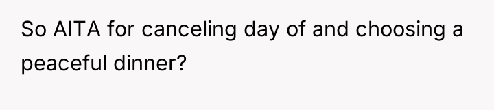 So AITA for canceling day of and choosing a peaceful...