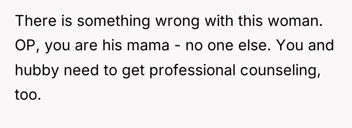 There is something wrong with this woman. OP, you are...